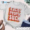 Temet Racist People Suck Tee Shirt