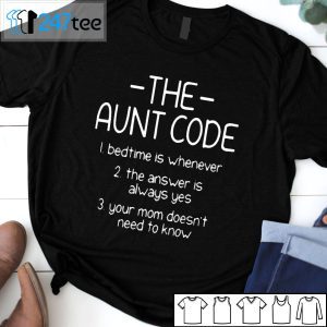 The Aunt Code Bedtime Is Whenever The Answer Is Always Yes Official Shirt