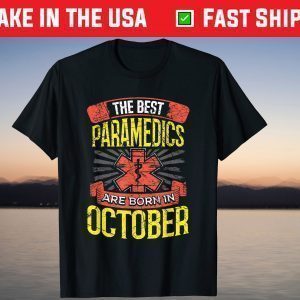 The Best Paramedics Are Born in October Birthday Gift Shirt