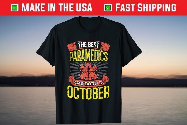 The Best Paramedics Are Born in October Birthday Gift Shirt