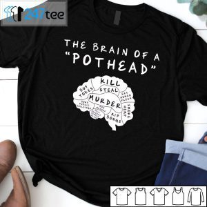 The Brain Of A Pothead Kill Steal Murder Official Shirt