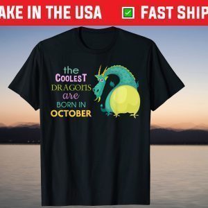 The Coolest Dragons Are Born In October Birthday Tee Shirt