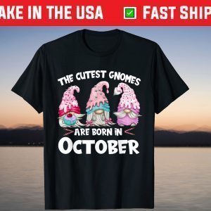 The Cutest Gnomes Are Born In October Shirt