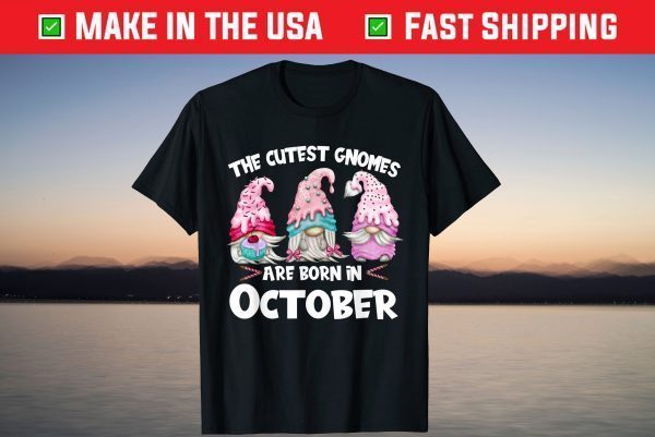 The Cutest Gnomes Are Born In October Shirt