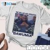The Dollar Has Arrested Bawumia Tee shirt
