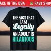 The Face That I Am Legally An Adult Is Hilarious Unisex Shirt