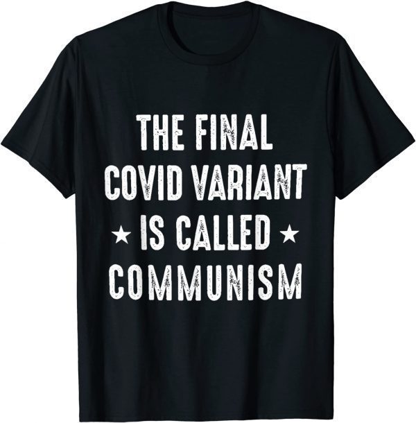 The Final Covid Variant Is Called Communism Tee Shirt