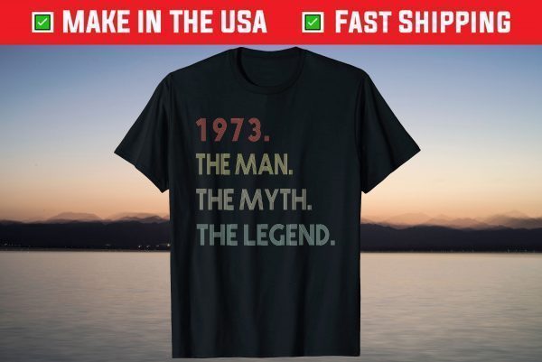 The Man Myth Legend 1973 48Th Birthday 48 Years Old T-Shirt