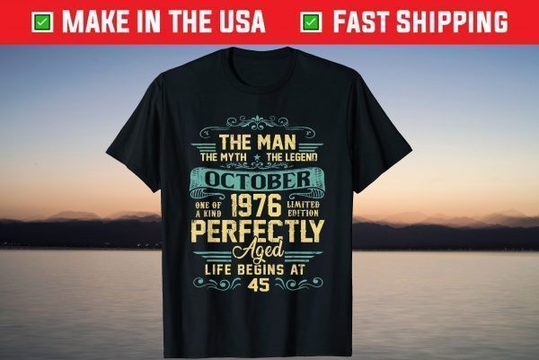 The Man Myth Legend Made In October 1976 45Th Birthday T-Shirt