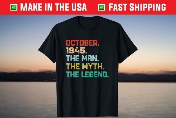 The Man Myth Legend October 1945 Birthday 76 Years Old Gift T-Shirt