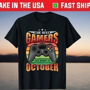 The best Gamers are born in October Video Gamer Birthday T-Shirt