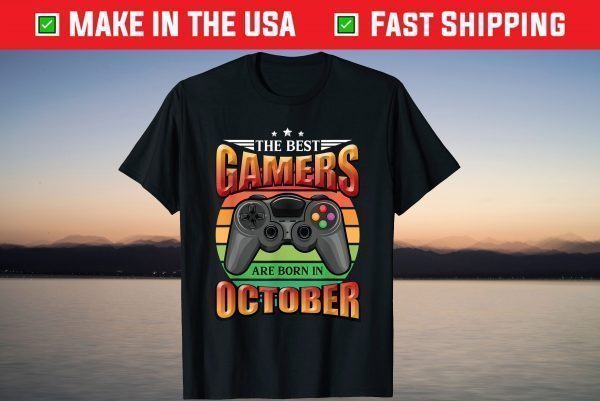 The best Gamers are born in October Video Gamer Birthday T-Shirt