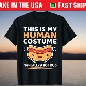 This Is My Human Costume I'm Really A Hot Dog Shirt