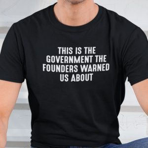 This Is The Government And Founders Warned Us About Unisex Shirt