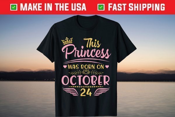 This Princess Was Born On October 24 Happy Birthday To Me T-Shirt