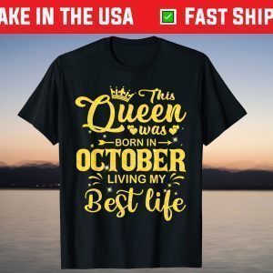 This Queen Was Born In October Living My Best Life T-Shirt