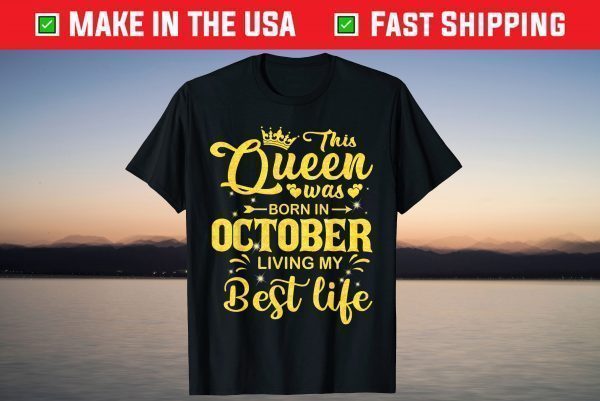 This Queen Was Born In October Living My Best Life T-Shirt