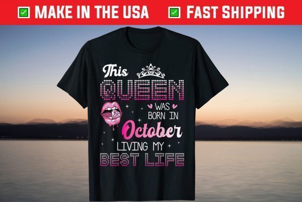 This Queen Was Born In October Living My Best Life Tee Shirt