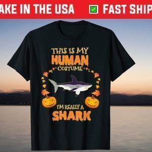 This is My Human Costume I'm Really a Shark Halloween Shirt