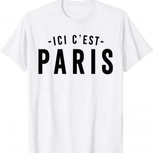 This is Paris, PARIS - Here I come, ICI C' EST PARIS 2021 ShirtThis is Paris, PARIS - Here I come, ICI C' EST PARIS 2021 Shirt