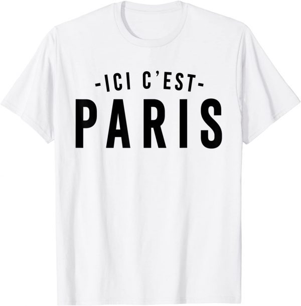 This is Paris, PARIS - Here I come, ICI C' EST PARIS 2021 ShirtThis is Paris, PARIS - Here I come, ICI C' EST PARIS 2021 Shirt