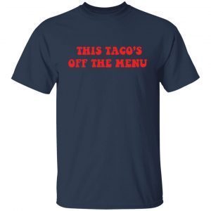 This taco’s is off the menu Us 2021 Tee Shirt