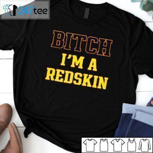 Tim Indy Skins Fan Bitch I’m A Redskin Shirt