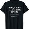 Today I Don't Feel Like Doing Anything Except My Wife I'd Do Tee Shirt