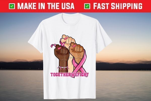 Together We Fight Pink Ribbon Breast Cancer Warrior Support T-Shirt