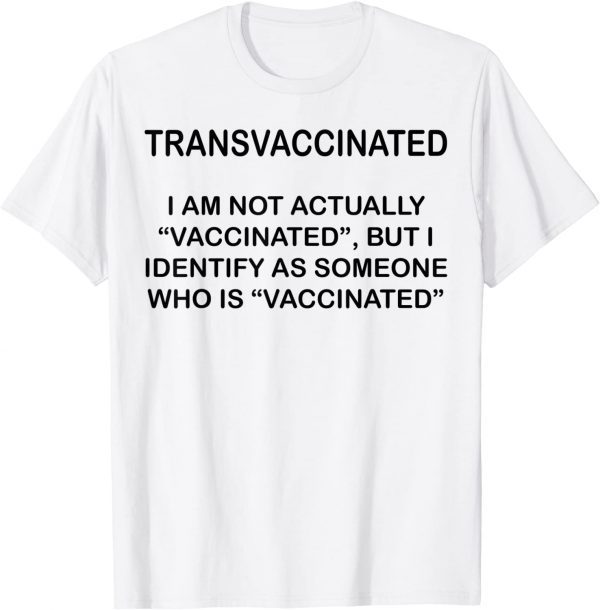 Transvaccinated I Am Not Actually Vaccinated Tee Shirt