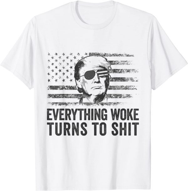 Trump Sayings Everything Woke Turns To Shit Woke Us 2021 Shirt