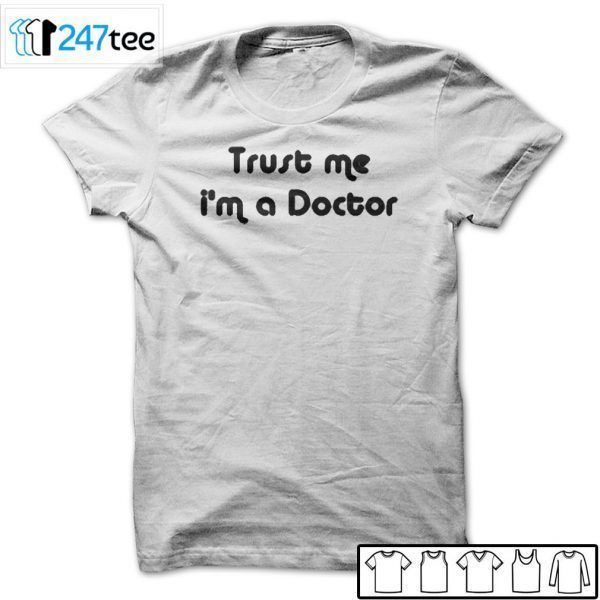 Trust Me I’m A Doctor Unisex Shirt