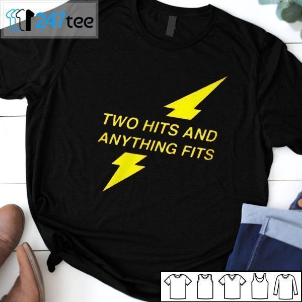 Two Hits And Anything Fits Tee Shirt