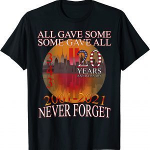 Vintage All Gave Some 20 Year Anniversary 343 9-11-2001 Never Forget Gift Shirt