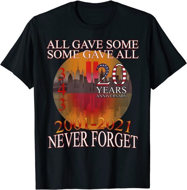 Vintage All Gave Some 20 Year Anniversary 343 9-11-2001 Never Forget Gift Shirt