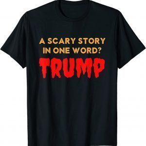 Vintage Scary Story in One Word Trump Anti Trump Gift Shirt