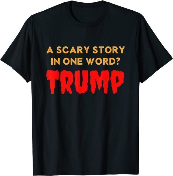 Vintage Scary Story in One Word Trump Anti Trump Gift Shirt