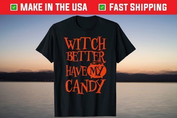 WITCH BETTER HAVE MY CANDY Halloween T-Shirt