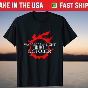 Warriors Of Light Are Born In October Tee Shirt