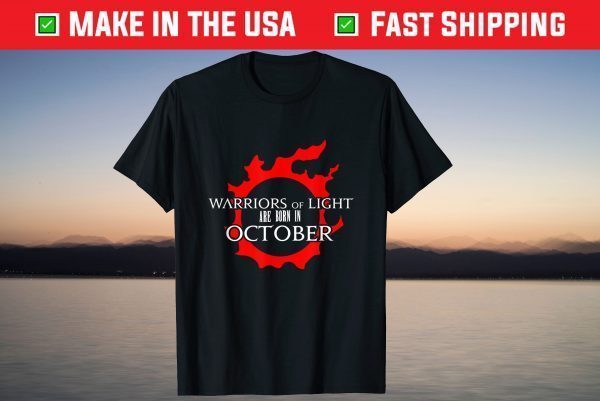 Warriors Of Light Are Born In October Tee Shirt