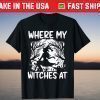 Where My Witches At Bride Squad Halloween Bachelorrete Party T-Shirt