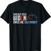 Whoever Voted Biden Owes Me Gas Money Gift Shirt