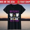 Witches Were Born In October Yes I'm A Witch Halloween T-Shirt