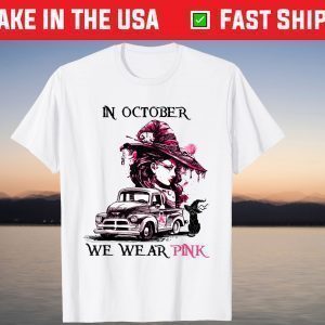 Women Witch Truck In October We Wear Pink T-Shirt