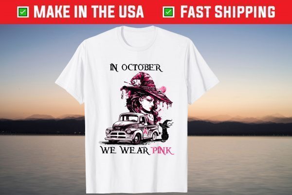 Women Witch Truck In October We Wear Pink T-Shirt