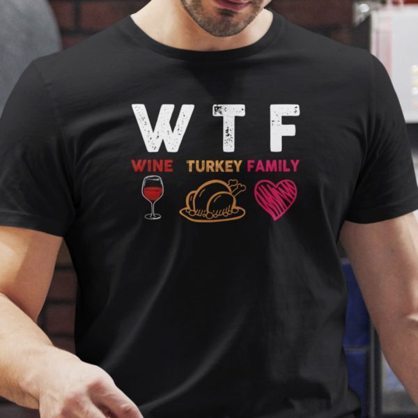 Wtf Wine Turkey Family Thanksgiving Classic Shirt