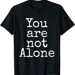 You are not Alone Tee Shirt