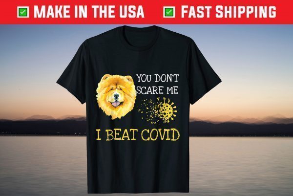 You don't scare me i beat covid Chow Chow dog T-Shirt
