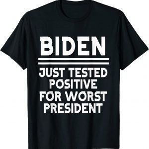 joe biden just tested positive for worst president Unisex Shirt