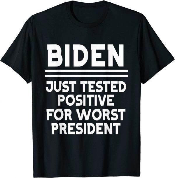 joe biden just tested positive for worst president Unisex Shirt